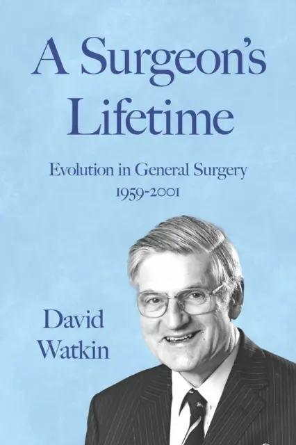 Das Leben eines Chirurgen - Entwicklung in der Allgemeinchirurgie 1959-2001 - Surgeon's Lifetime - Evolution in General Surgery 1959-2001