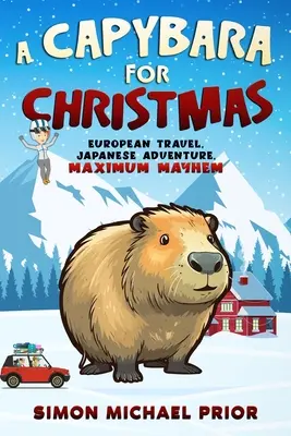 Ein Capybara zu Weihnachten: Europäische Reisen, japanische Abenteuer, maximales Chaos: Europäische - A Capybara for Christmas: European Travel, Japanese Adventure, Maximum Mayhem: European