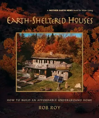 Erdgeschützte Häuser: Wie man ein erschwingliches unterirdisches Haus baut - Earth-Sheltered Houses: How to Build an Affordable Underground Home