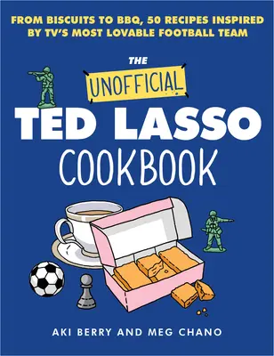 Das inoffizielle Ted Lasso Kochbuch: Von Biscuits bis Bbq, 50 Rezepte inspiriert vom liebenswertesten Football-Team des Fernsehens - The Unofficial Ted Lasso Cookbook: From Biscuits to Bbq, 50 Recipes Inspired by Tv's Most Lovable Football Team