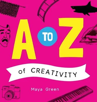 A bis Z der Kreativität: Ein ABC-Buch zum Lernen über Kreativität - A to Z of Creativity: An ABC book of learning about creativity