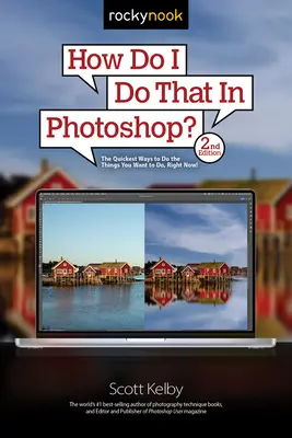 Wie mache ich das in Photoshop? Die schnellsten Wege, um die Dinge zu tun, die Sie tun möchten, jetzt! (2. Auflage) - How Do I Do That in Photoshop?: The Quickest Ways to Do the Things You Want to Do, Right Now! (2nd Edition)