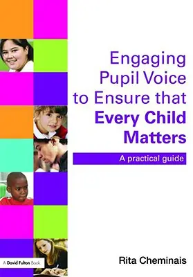 Die Stimme des Schülers einbeziehen, um sicherzustellen, dass jedes Kind wichtig ist: Ein praktischer Leitfaden - Engaging Pupil Voice to Ensure That Every Child Matters: A Practical Guide