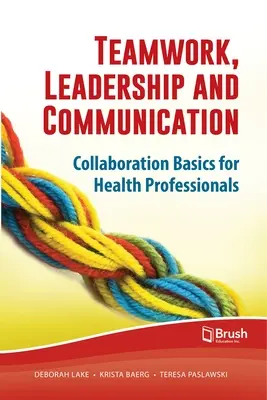 Teamarbeit, Führung und Kommunikation: Grundlagen der Zusammenarbeit für Gesundheitsfachleute - Teamwork, Leadership and Communication: Collaboration Basics for Health Professionals