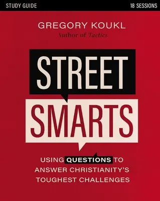 Studienführer „Street Smarts“: Mit Fragen auf die schwierigsten Herausforderungen des Christentums antworten - Street Smarts Study Guide: Using Questions to Answer Christianity's Toughest Challenges