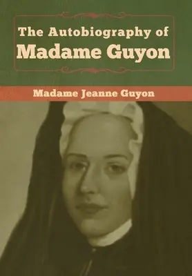 Die Autobiographie von Madame Guyon - The Autobiography of Madame Guyon