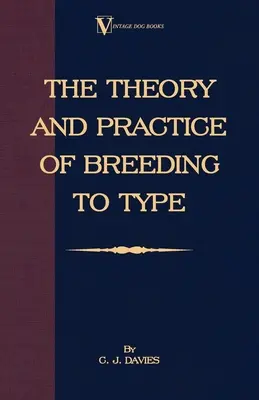 Theorie und Praxis der Typenzucht und ihre Anwendung auf die Zucht von Hunden, Nutztieren, Käfigvögeln und anderen kleinen Haustieren - The Theory and Practice of Breeding to Type and Its Application to the Breeding of Dogs, Farm Animals, Cage Birds and Other Small Pets