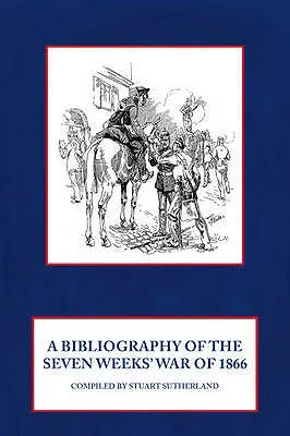 Eine Bibliographie des Siebenwöchigen Krieges von 1866 - A Bibliography of the Seven Weeks' War of 1866