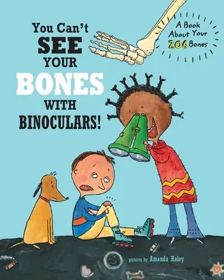 Man kann seine Knochen nicht mit einem Fernglas sehen: Ein Buch über Ihre 206 Knochen - You Can't See Your Bones With Binoculars: A Book About Your 206 Bones