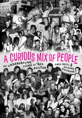 Seltsame Mischung von Menschen - Die Underground-Szene der 90er Jahre in Austin - Curious Mix of People - The Underground Scene of '90s Austin