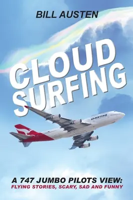 ClOUD SURFING: Die Sicht eines 747 Jumbo Piloten, Fliegergeschichten, Gruseliges, Trauriges und Lustiges: - ClOUD SURFING: A 747 Jumbo Pilots View, Flying Stories, Scary, Sad and Funny: