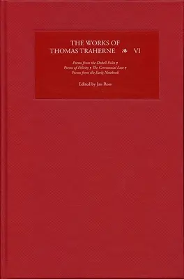 Die Werke von Thomas Traherne VI: Gedichte aus dem Dobell Folio, Gedichte der Glückseligkeit, das Zeremonialgesetz, Gedichte aus dem frühen Notizbuch - The Works of Thomas Traherne VI: Poems from the Dobell Folio, Poems of Felicity, the Ceremonial Law, Poems from the Early Notebook