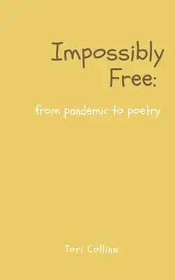 Unmöglich frei: von der Pandemie zur Poesie - Impossibly Free: from pandemic to poetry