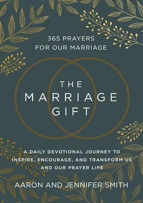 The Marriage Gift: 365 Gebete für unsere Ehe - Eine tägliche Andachtsreise, um uns und unser Gebetsleben zu inspirieren, zu ermutigen und zu verändern - The Marriage Gift: 365 Prayers for Our Marriage - A Daily Devotional Journey to Inspire, Encourage, and Transform Us and Our Prayer Life