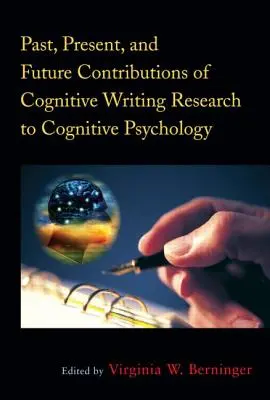 Vergangene, gegenwärtige und zukünftige Beiträge der kognitiven Schreibforschung zur kognitiven Psychologie - Past, Present, and Future Contributions of Cognitive Writing Research to Cognitive Psychology