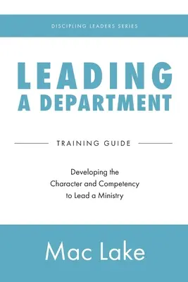 Eine Abteilung leiten: Die Entwicklung von Charakter und Kompetenz für die Leitung eines Ministeriums - Leading a Department: Developing the Character and Competency to Lead a Ministry