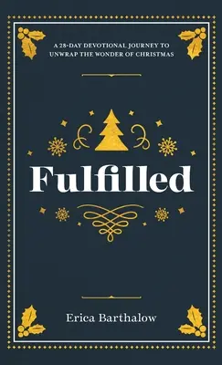 Erfüllt: Eine 28-tägige Andachtsreise zum Auspacken des Weihnachtswunders - Fulfilled: A 28-Day Devotional Journey to Unwrap the Wonder of Christmas