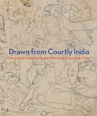 Gezeichnet vom höfischen Indien - Die Sammlung von Conley Harris und Howard Truelove - Drawn from Courtly India - The Conley Harris and Howard Truelove Collection