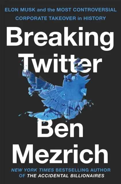 Breaking Twitter - Elon Musk und die umstrittenste Firmenübernahme der Geschichte - Breaking Twitter - Elon Musk and the Most Controversial Corporate Takeover in History