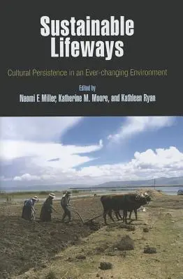 Nachhaltige Lebensweisen: Kulturelles Fortbestehen in einer sich ständig verändernden Umwelt - Sustainable Lifeways: Cultural Persistence in an Ever-Changing Environment