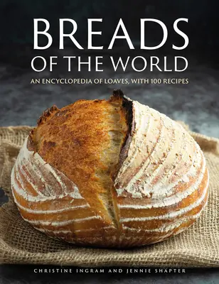 Brote der Welt: Eine Enzyklopädie der Brote, mit 100 Rezepten - Breads of the World: An Encylopedia of Loaves, with 100 Recipes