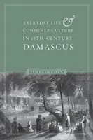 Alltagsleben und Konsumkultur im Damaskus des achtzehnten Jahrhunderts - Everyday Life and Consumer Culture in Eighteenth-Century Damascus