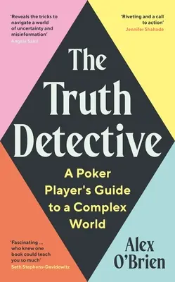 Der Wahrheitsdetektiv: Der Leitfaden eines Pokerspielers für eine komplexe Welt - The Truth Detective: A Poker Player's Guide to a Complex World