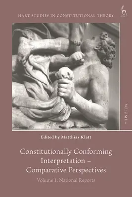 Verfassungskonforme Auslegung - Vergleichende Perspektiven: Band 1: Nationale Berichte - Constitutionally Conforming Interpretation - Comparative Perspectives: Volume 1: National Reports