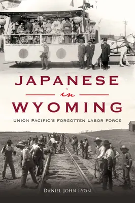 Japaner in Wyoming: Die vergessenen Arbeitskräfte der Union Pacific - Japanese in Wyoming: Union Pacific's Forgotten Labor Force