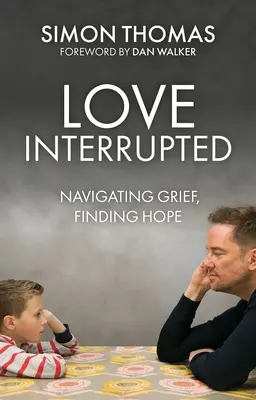 Liebe, unterbrochen: Trauer bewältigen, Hoffnung finden - Love, Interrupted: Navigating Grief, Finding Hope