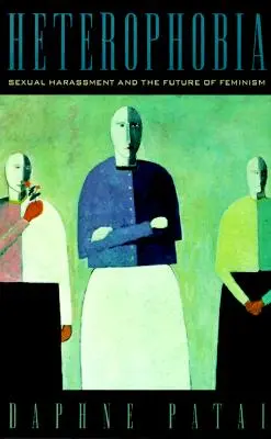 Heterophobie: Sexuelle Belästigung und die Zukunft des Feminismus - Heterophobia: Sexual Harassment and the Future of Feminism