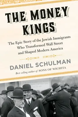 Die Geldkönige: Die epische Geschichte der jüdischen Einwanderer, die die Wall Street veränderten und das moderne Amerika prägten - The Money Kings: The Epic Story of the Jewish Immigrants Who Transformed Wall Street and Shaped Modern America