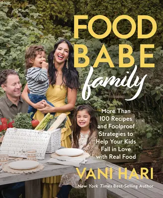 Food Babe Familie: Mehr als 100 Rezepte und narrensichere Strategien, damit sich Ihre Kinder in echte Lebensmittel verlieben: Ein Kochbuch - Food Babe Family: More Than 100 Recipes and Foolproof Strategies to Help Your Kids Fall in Love with Real Food: A Cookbook