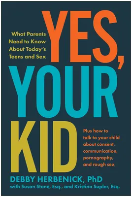 Ja, dein Kind: Was Eltern über die Teenager von heute und Sex wissen müssen - Yes, Your Kid: What Parents Need to Know about Today's Teens and Sex