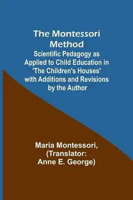 Die Montessori-Methode; Wissenschaftliche Pädagogik, angewandt auf die Kindererziehung in 