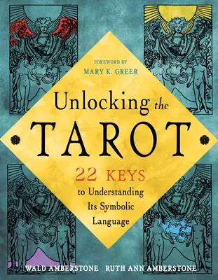 Die geheime Sprache des Tarot entschlüsseln: 22 Schlüssel zum Verständnis seiner symbolischen Bildersprache - Unlocking the Secret Language of Tarot: 22 Keys to Understanding Its Symbolic Imagery