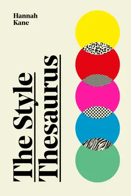 Der Stil-Thesaurus: Ein definitiver, geschlechtsneutraler Leitfaden zur Bedeutung von Stil und ein unverzichtbarer Garderobenbegleiter für alle Modeliebhaber - The Style Thesaurus: A Definitive, Gender-Neutral Guide to the Meaning of Style and an Essential Wardrobe Companion for All Fashion Lovers