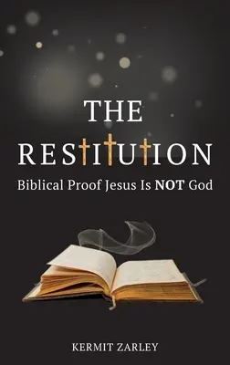 Die Wiedergutmachung: Der biblische Beweis, dass Jesus nicht Gott ist - The Restitution: Biblical Proof Jesus is Not God