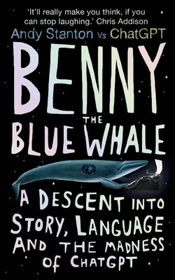 Benny der Blauwal: Ein Abstieg in die Geschichte, die Sprache und den Wahnsinn von Chatgpt - Benny the Blue Whale: A Descent Into Story, Language and the Madness of Chatgpt