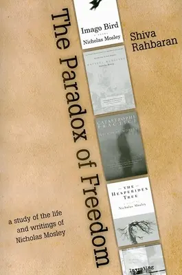 Paradox der Freiheit: Eine Studie über die intellektuelle Entwicklung von Nicholas Mosley in seinen Romanen und anderen Schriften - Paradox of Freedom: A Study of Nicholas Mosley's Intellectual Development in His Novels and Other Writings