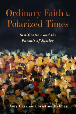 Gewöhnlicher Glaube in polarisierten Zeiten: Rechtfertigung und das Streben nach Gerechtigkeit - Ordinary Faith in Polarized Times: Justification and the Pursuit of Justice