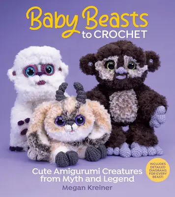 Babytiere zum Häkeln - Niedliche Amigurumi-Kreaturen aus Mythen und Legenden - Baby Beasts to Crochet - Cute Amigurumi Creatures from Myth and Legend