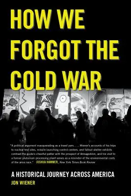 Wie wir den Kalten Krieg vergaßen: Eine historische Reise quer durch Amerika - How We Forgot the Cold War: A Historical Journey Across America