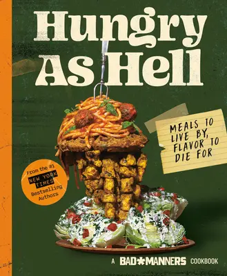 Schlechte Manieren: Hungrig wie die Hölle: Mahlzeiten zum Leben, Geschmack zum Sterben: Ein veganes Kochbuch - Bad Manners: Hungry as Hell: Meals to Live By, Flavor to Die For: A Vegan Cookbook