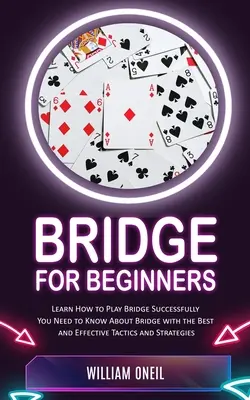 Bridge für Anfänger: Erfolgreich Bridge spielen lernen (Was Sie über Bridge wissen müssen, mit den besten und effektivsten Taktiken und Strategien) - Bridge for Beginners: Learn How to Play Bridge Successfully (You Need to Know About Bridge with the Best and Effective Tactics and Strategie