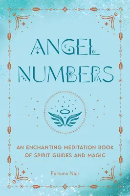 Engelszahlen: Ein zauberhaftes Meditationsbuch der Geistführer und Magie - Angel Numbers: An Enchanting Meditation Book of Spirit Guides and Magic