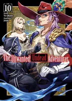 Der ungewollte untote Abenteurer (Light Novel): Band 10 - The Unwanted Undead Adventurer (Light Novel): Volume 10