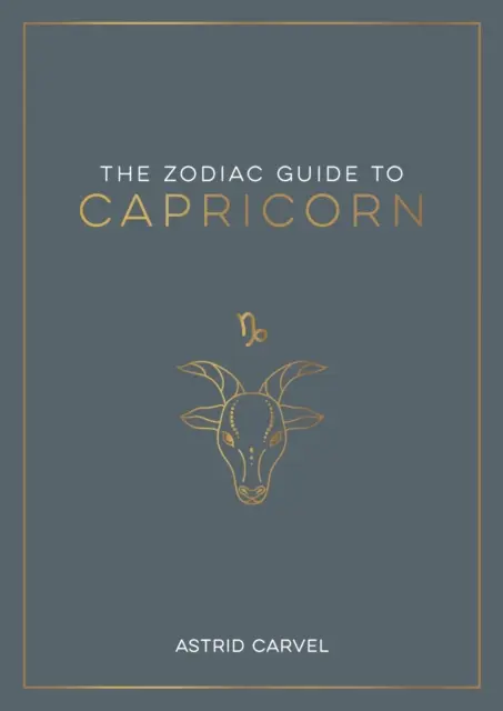 Leitfaden für Steinbock - Der ultimative Leitfaden zum Verständnis Ihres Sternzeichens, zur Entschlüsselung Ihres Schicksals und zur Entschlüsselung der Weisheit der Sterne - Zodiac Guide to Capricorn - The Ultimate Guide to Understanding Your Star Sign, Unlocking Your Destiny and Decoding the Wisdom of the Stars