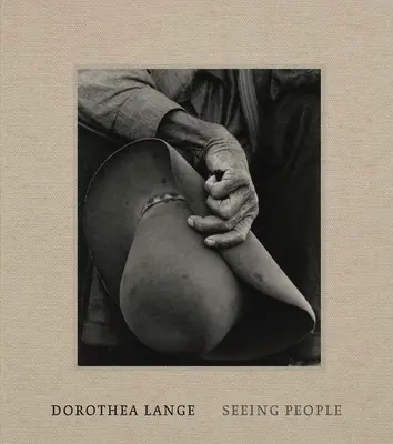 Dorothea Lange: Menschen sehen - Dorothea Lange: Seeing People