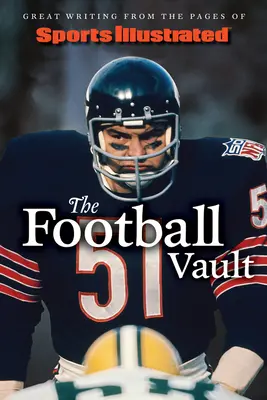 Sports Illustrated das Fußball-Gewölbe: Großartige Texte aus den Seiten von Sports Illustrated - Sports Illustrated the Football Vault: Great Writing from the Pages of Sports Illustrated